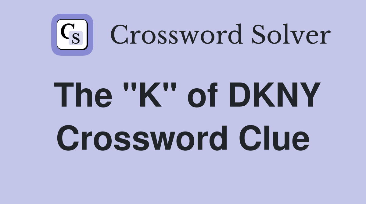 The "K" of DKNY Crossword Clue Answers Crossword Solver